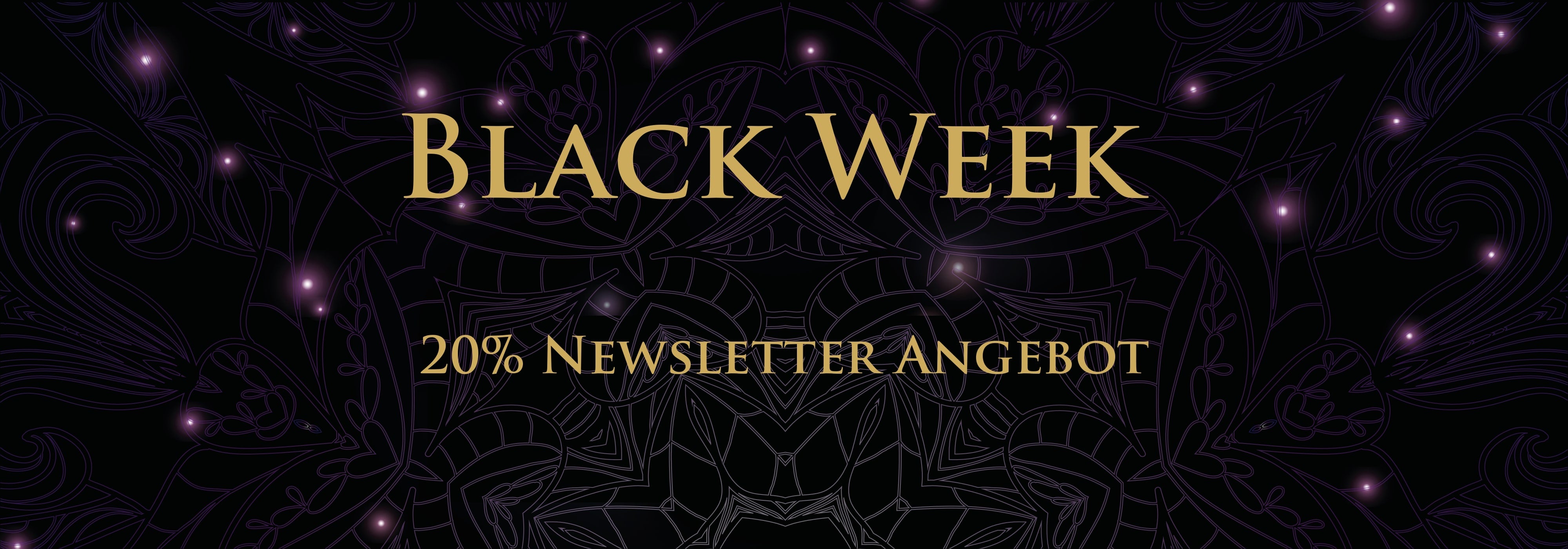 Schwarzer Hintergrund mit feinem orientalischem Muster, violette Lichtpunkte und der goldene Schriftzug 'Black Week – 20% Newsletter Angebot'